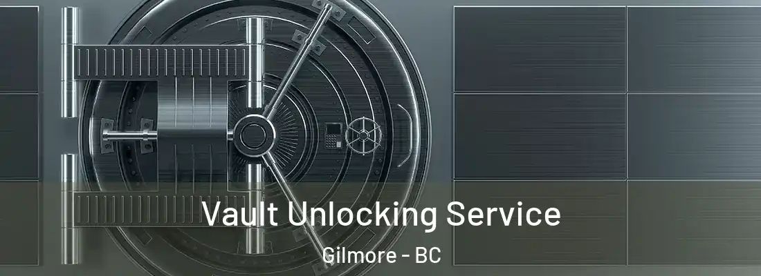 Vault Unlocking Service Gilmore - BC