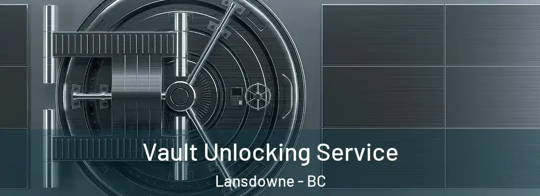  Vault Unlocking Service Lansdowne - BC