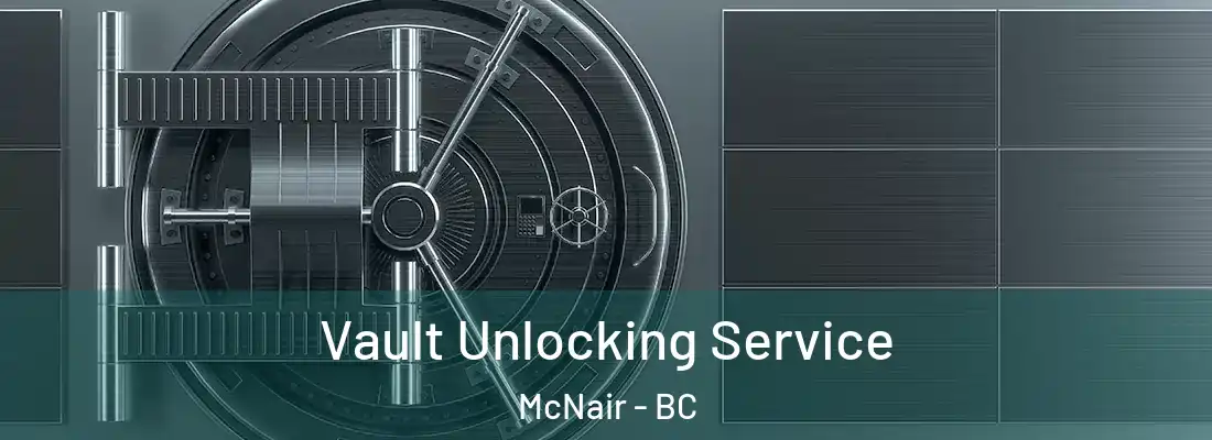  Vault Unlocking Service McNair - BC
