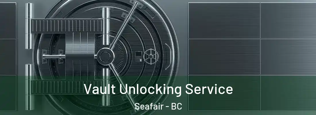 Vault Unlocking Service Seafair - BC