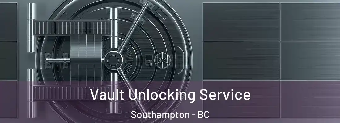  Vault Unlocking Service Southampton - BC