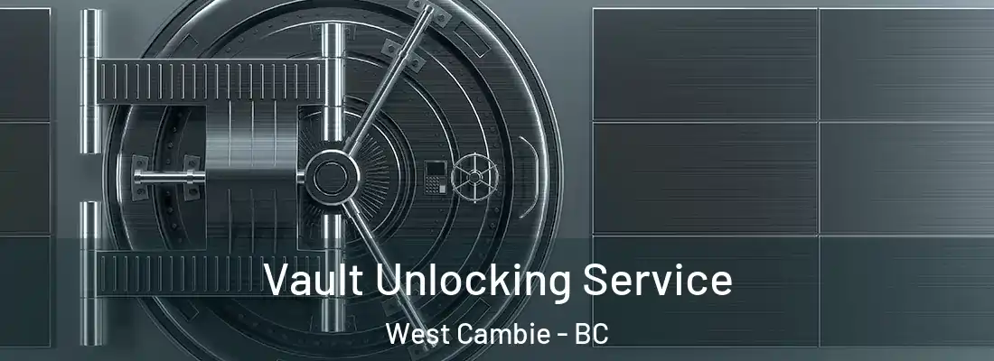  Vault Unlocking Service West Cambie - BC